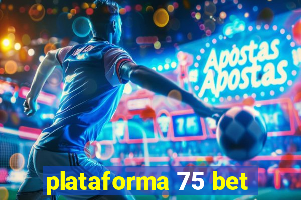 plataforma 75 bet